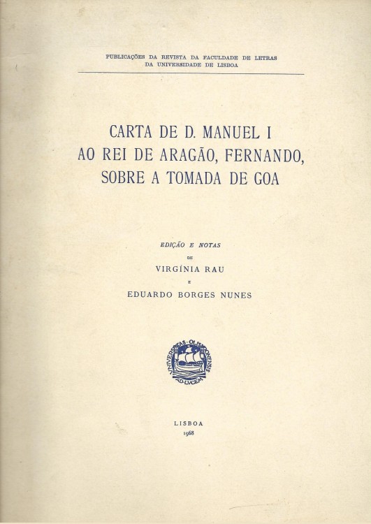 CARTA DE D. MANUEL I AO REI DE ARAGÃO, FERNANDO, SOBRE A TOMADA DE GOA. Edição e notas de Virginia Rau e Eduardo Borges Nunes.