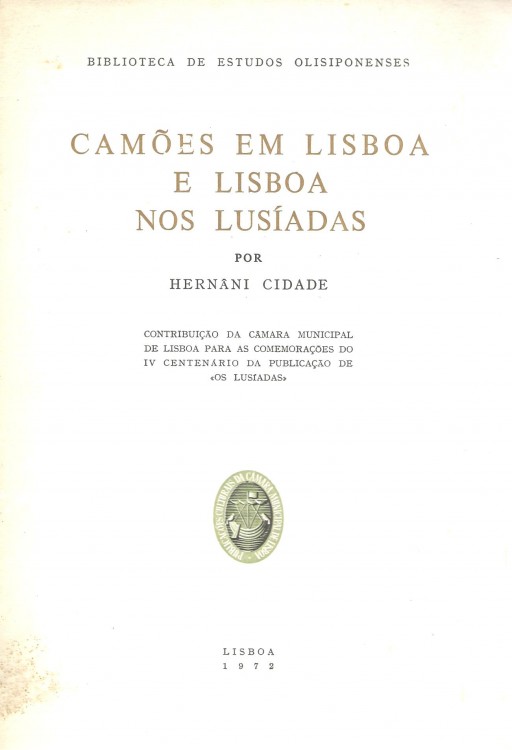 CAMÕES EM LISBOA E NOS LUSIADAS. Contribuição da Câmara Municipal de Lisboa para as comemorações do IV Centenário da Publicação de Os Lusiadas.