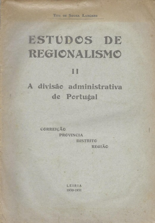 ESTUDOS DE REGIONALISMO. II - A divisão administrativa de portugal. Correição, provincia, distrito, região.