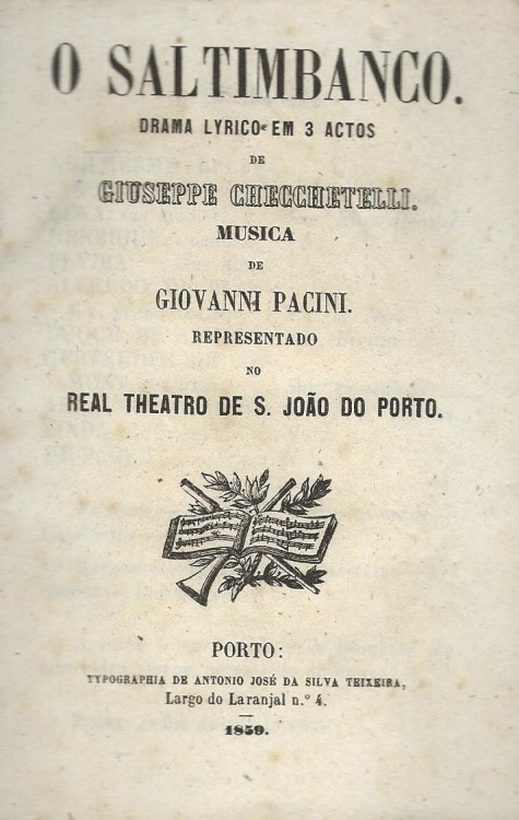O SALTIMBANCO. Drama lyrico de Guiseppe Checchetelli. Musica de Giovanni Pacini. Representado no REAL THEATRO DE S. JOÃO DO PORTO.