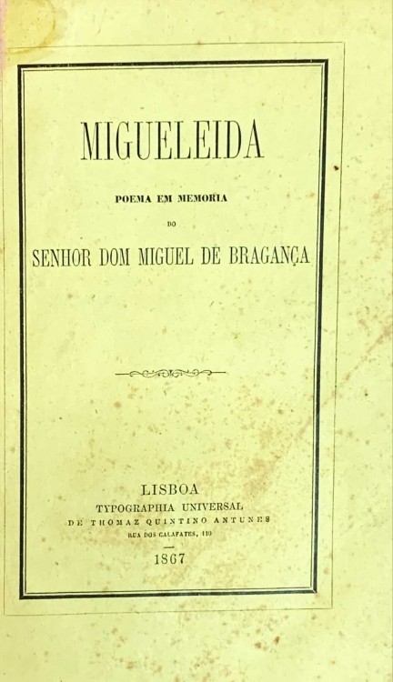 MIGUELEIDA DE BACELAR. Poema em memoria do Senhor Dom Miguel de Bragança.