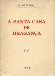 A SANTA E REAL CASA DA MISERICÓRDIA DE BRAGANÇA.