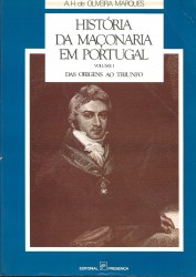 HISTÓRIA DA MAÇONARIA EM PORTUGAL. Vol. I - Das Origens ao Triunfo. Vols- 2 e 3 - Politica e Maçonaria. 1820-1869 (1ª e 2ª Parte).