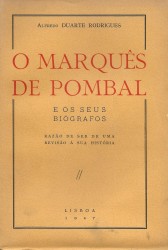 O MARQUÊS DE POMBAL E OS SEUS BIÓGRAFOS. Razão de ser de uma revisão á sua história.