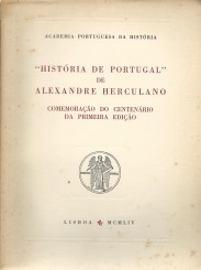 HISTÓRIA DE PORTUGAL. DE ALEXANDRE HERCULANO. Comemoração do Centenário da primeira edição.