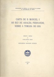 CARTA DE D. MANUEL I AO REI DE ARAGÃO, FERNANDO, SOBRE A TOMADA DE GOA. Edição e notas de Virginia Rau e Eduardo Borges Nunes.