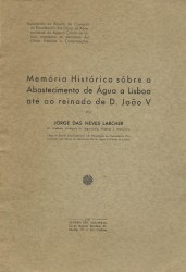MEMÓRIA HISTÓRICA SÔBRE O ABASTECIMENTO DE ÁGUA A LISBOA ATÉ AO REINADO DE D. JOÃO V.
