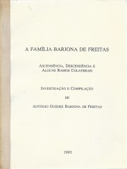 A FAMÍLIA BARJONA DE FREITAS. Ascendências, Descendência e alguns ramos colaterais.