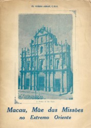 MACAU, MÃE DAS MISSÕES MO EXTREMO ORIENTE. Tradução do original espanhol pelo Pe. Artur Augusto Neves.