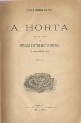 A HORTA. Tratado das hortalicas e outras plantas hortenses. Sua descripção, manipulação e cultura.