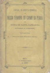 LOCAL E GRUTA-ERMIDA DE NOSSA SENHORA DO CARMO DA PENHA NA SERRA DE SANRA CATHARINA (Cercanias de Guimarães)