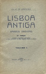 LISBOA ANTIGA. BAIRROS ORIENTAIS. Volume I (ao Volume XII). Juntamos: CONQUISTA DE LISBOA AOS MOUROS. (1147). Narração pelos Cruzados Osberno e Arnulfo, testemunhas presenciais do cêrco. Texto laino e sua tradução para português pelo Dr. José Augusto de Oliveira. Prdefácio do Engenheiro Augusto Vieirfa da Silva. 2ª edição. A CÊRCA MOURA DE LISBOA. Estudo histórico descritivo. A. Vieira da Silva. 2ª edição.