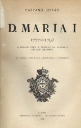 D. MARIA I. 1777-1792. Subsidios para a revisão da história do seu reinado.