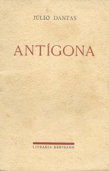 ANTÍGONA. Peça em 5 actos, inspirada na obra dos poetas trágicos gregos e, em especial, na Antígona, de Sófocles.