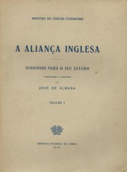 A ALIANÇA INGLESA. Subsidios para o seu estudo. Compilados e anotados por José de Almada. Volume I (ao Volume III).