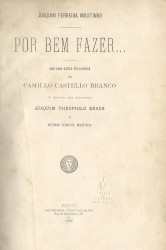 POR BEM FAZER... Com uma carta preliminar de Camillo Castello Branco e cartas dos doutores Joaquim Theophilo Braga e António Ferreira Moutinho.