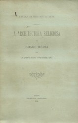 A ARCHITECTURA RELIGIOSA NA EDADE-MÉDIA. (Ensaios de História da Arte).