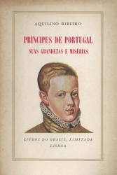 PRINCIPES DE PORTUGAL. SUAS GRANDEZAS E MISÉRIAS.