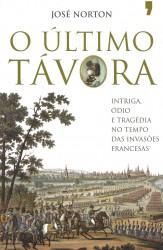 O ÚLTIMO TÁVORA. Intriga, ódio e tragédia no tempo das invasões francesas.