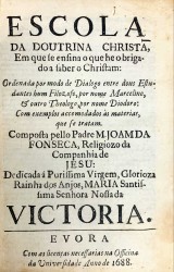 ESCOLA DA DOUTRINA CHRISTÃ EM QUE SE ENSINA, O QUE HE OBRIGADO A SABER O CHRISTÃO: ORDENADA POR MODO DE DIALOGO ENTRE DOUS ESTUDANTES, HUM FILOZOFO, POR NOME MARCELINO, E OUTRO THEOLOGO POR NOME DIODORO: COM EXEMPLOS ACCOMODADOS ÀS MATERIAS, QUE SE TRATAO.