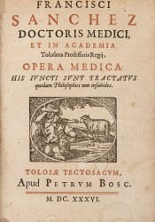 FRANCISCI  // SANCHEZ // DOCTORIS MEDICI, // ET IN ACADEMIA // Tolosana Professoris Reii, // OPERA MEDICA // HIS IVNCTI SVNT TRACTATVS // quidam Philosophici non insubtiles. // (Gravura alegórica) //