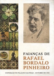 FAIANÇAS DE RAFAEL BORDALO PINHEIRO. Exposição comemorativa do centenário fa fundação da fábrica de faianças das Caldas da Rainha. (1884-1984). Palácio Galveias - Outubro/Dezembro 1985.