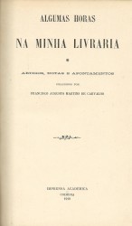 ALGUMAS HORAS NA MINHA LIVRARIA. Artigos, notas e apontamentos. Colligidos por...