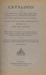 CATÁLOGO de uma magnifica colecção de livros, antigos e modernos, parte dos quais constituiram a biblioteca do ilustre professor DR. JOSÉ COUTINHO DE OLIVEIRA e outra parte a livraria do primeiro pintor português contemporâneo.