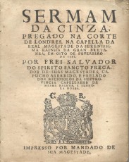 SERMAM // DA CINZA, // PREGADO NA CORTE // DE LONDRES, NA CAPELLA DA // REAL MAGESTADE DA SERENISSI- // MA RAINHA DA GRAN BRETA- //NHA, EM OITO DE FEVEREIRO // DE 1665 //...