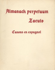 ALMANACH PERPETUUM CELESTIUM MOTUUM. (Radix 1473). TABULAE ASTRONOMICAE RABY ABRAHAM ZACUTI. Astronomi Joaannis Secundi Serenissimorum Regum Portugaliae. Canons en espagnol. Traduction de Joseph Vizinho.