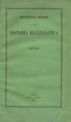 DOCUMENTOS INEDITOS PARA O SUBSIDIO Á HISTORIA ECCLESIASTICA DE PORTUGAL.