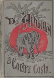 DE ANGOLA Á CONTRA - COSTA. Descripção de uma viagem através do Continente Africano. Volume I (e Volume II).