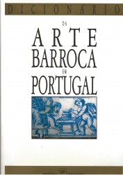 DICIONÁRIO DA ARTE BARROCA EM PORTUGAL. Direcção de José Fernandes Pereira. Coordenação de Paulo Ferreira.
