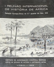 I REUNIÃO INTERNACIONAL DE HISTÓRIA DE ÁFRICA. Relação Europa-África no 3º quartel do séc. XIX. Actas. Edição organizada por Maria Emilia Madeira Santos.