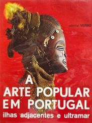 A ARTE POPULAR EM PORTUGAL. ILHAS ADJACENTES E ULTRAMAR. Direcção de Fernando de Castro Pires de Lima.