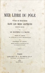 LA MER LIBRE DU POLE - VOYAGE DE DECOUVERTES DANS LES MERS ARCTIQUES EXECUTE EN 1860-1861. Traduit de l anglais et accompagne de notes complementaires par Ferdinand de Lanoye, ouvrage illustré de 70 gravures sur bois et accompagné de 3 cartes.