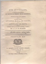 ODE DE PINDARO. A segunda das olympicas, em louvor de Theron, Rei de Agrigento. Traduzida do grego pelo professor regio,... e metrificada em frente pelo professor regio de de filosofia racional, e moral, M. P. T. P. e Aragão. Produçãpo XLII.