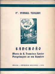 SANCHOÃO. Morte de S. Francisco Xavier. Peregrinações ao seu Sepulcro.