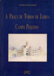 A PRAÇA DE TOIROS DE LISBOA (CAMPO PEQUENO).