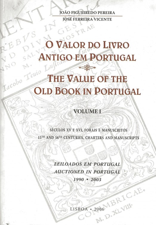 O VALOR DO LIVRO ANTIGO EM PORTUGAL. Volume I - Livros do Séculos XV e XVI e Forais e Manuscritos leiloados em Portugal. 1990-1993. Prefácio do Prof. Dr. João José Alves Dias.