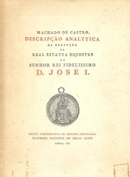 DESCRIPÇÃO ANALYTICA DA EXECUÇÃO DA ESTATUA EQUESTRE, ERIGIDA EM LISBOA Á GLÓRIA DO SENHOR REI FIDELISSIMO D. JOSÉ I.