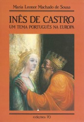 INÊS DE CASTRO. Um tema português na europa.