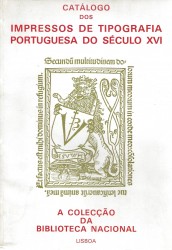 CATÁLOGO DOS IMPRESSOS DE TIPOGRAFIA PORTUGUESA DO SÉCULO XVI. A COLECÇÃO DA BIBLIOTECA NACIONAL. Introdução, organização e indices por Maria Alzira Proença Simões.