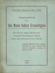 APONTAMENTOS PARA UM NOVO INDICE CRONOLÓGICO DAS PRIMEIRAS VIAGENS, DESCOBRIMENTOS E CONQUISTAS DOS PORTUGUESES, INCLUINDO AS DOS NOSSOS PILOTOS QUE SERVIRAM A ESPANHA. Trabalho executado para o esboço histórico do mapa luminoso que esteve na Exposição Colonial do Porto de 1934.