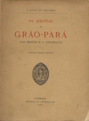 OS JESUITAS NO GRÃO-PARÁ. Suas missões e a colonização. Segunda edição revista.