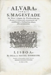 ALVARÁ, // POR QUE // S. MAGESTADE // Dá fórma á dispeza das Fortificaçoens das Praças, // e á inspecção, arrematação, administração, // e medição das obras a ellas perten- // centes.