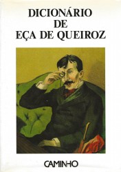 DICIONÁRIO DE EÇA DE QUEIROZ. Organização e coordenação de A. Campos Matos.