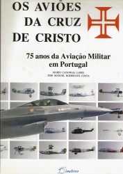 OS AVIÕES DA CRUZ DE CRISTO. 75 anos da Aviação Militar em Portugal.