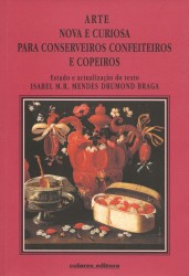 ARTE NOVA E CURIOSA PARA CONSERVEIROS CONFEITEIROS E COPEIROS. Estudo e actualização do texto Isabel  M.R.  Mendes drumond Braga.