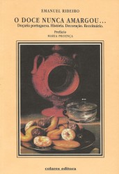 O DOCE NUNCA AMARGOU... Doçaria portuguesa. História. Decoração. Receituário. Prefácio Maria Proença.